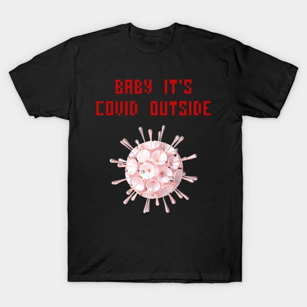 Baby it's covid outside T-Shirt by Cleopsys